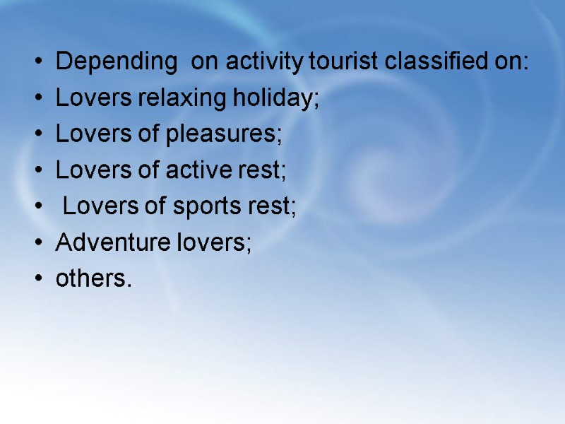 Depending  on activity tourist classified on: Lovers relaxing holiday;  Lovers of pleasures;